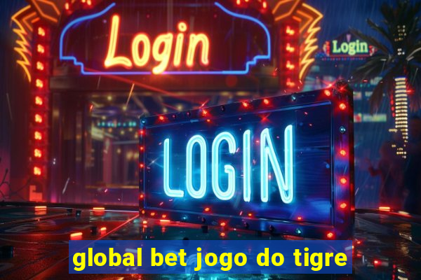 global bet jogo do tigre